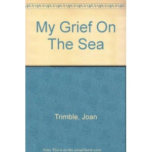 My Grief on the Sea - Joan Trimble